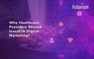 Digital Marketing for Healthcare - Futurism Technologies